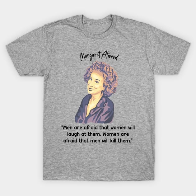 Margaret Atwood Portrait and Quote T-Shirt by Slightly Unhinged